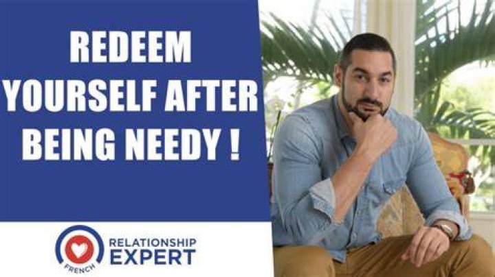 How do you redeem yourself after being needy?