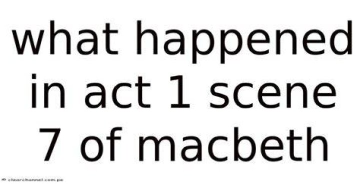 What happened in Act 1 Scene 7 of Macbeth?